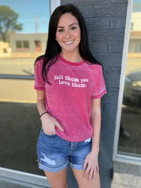 Tell Them You Love Them Tee